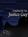 I Wanna Be The Justice Guy